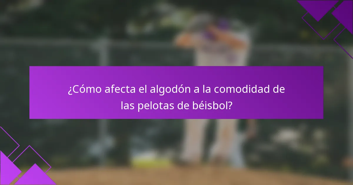 ¿Cómo afecta el algodón a la comodidad de las pelotas de béisbol?