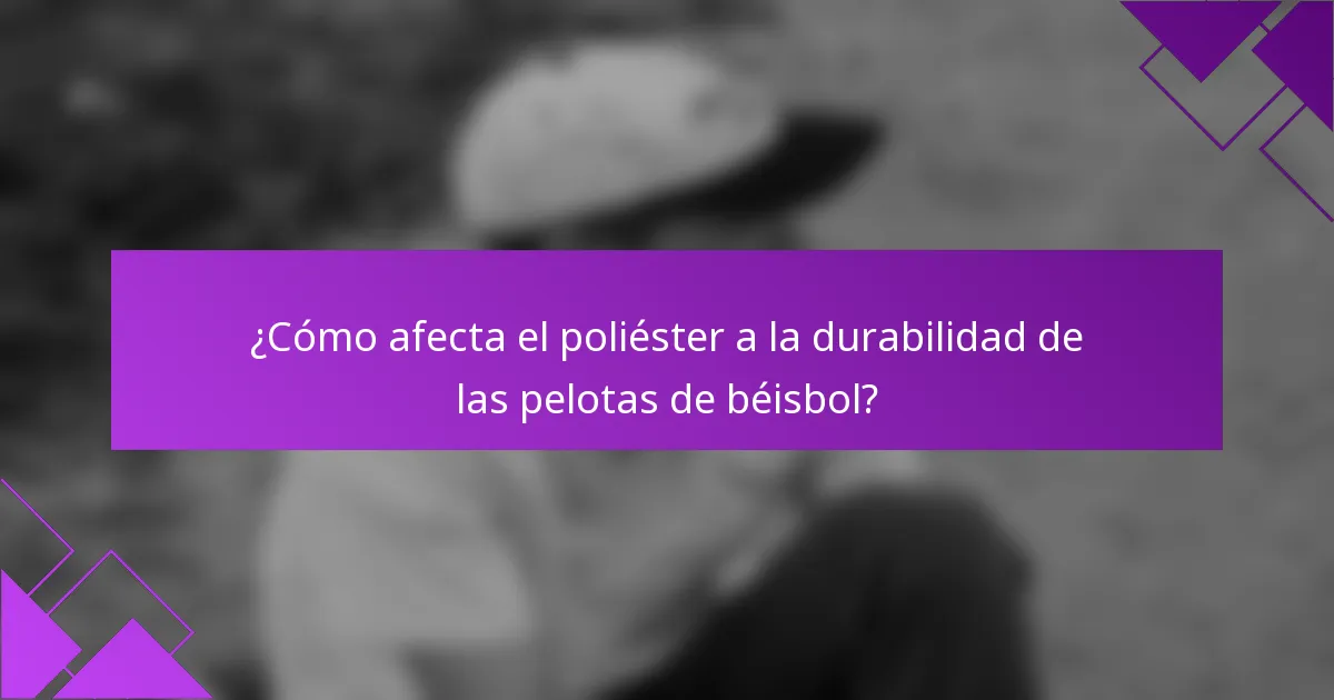 ¿Cómo afecta el poliéster a la durabilidad de las pelotas de béisbol?