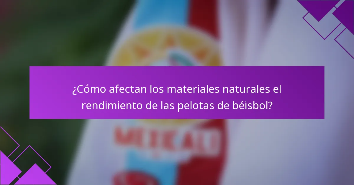¿Cómo afectan los materiales naturales el rendimiento de las pelotas de béisbol?