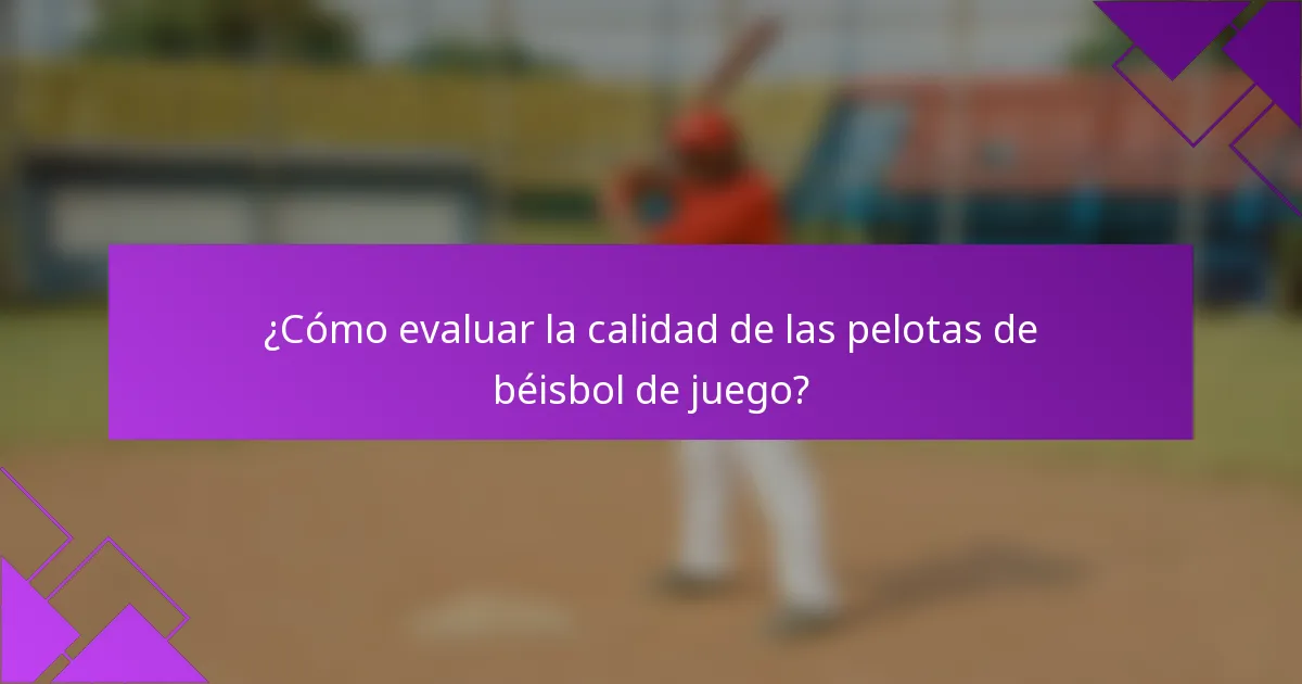 ¿Cómo evaluar la calidad de las pelotas de béisbol de juego?