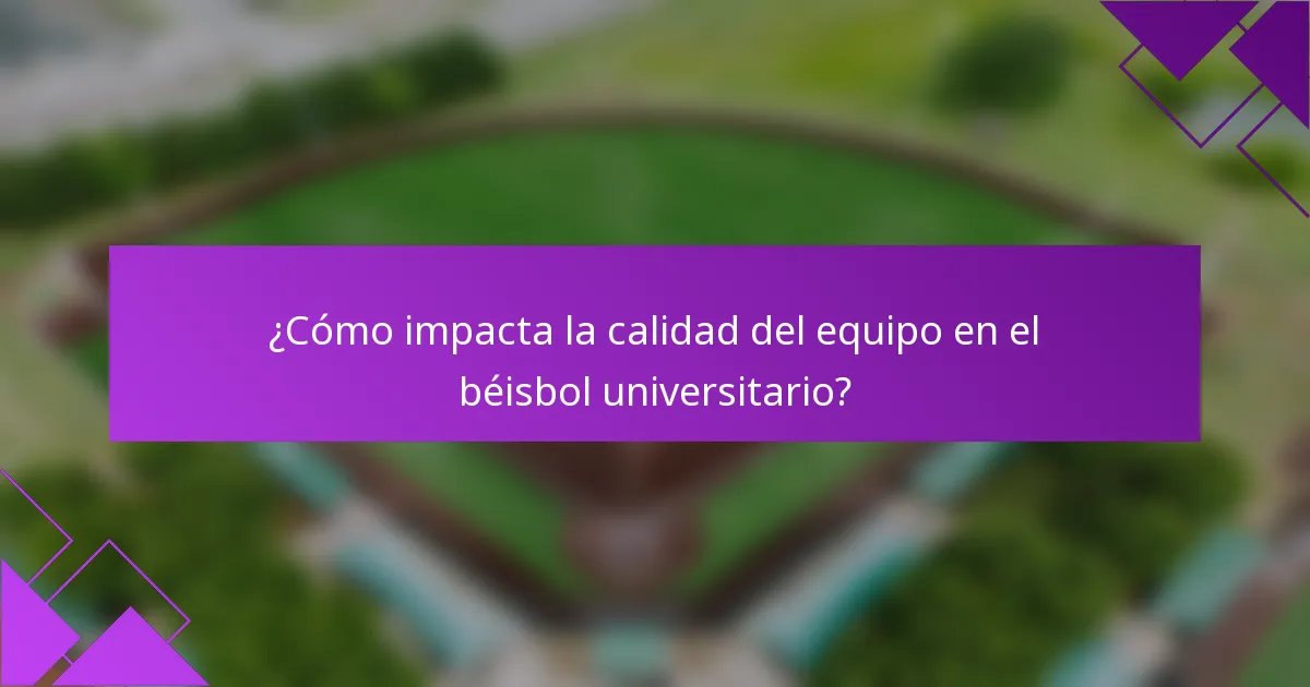 ¿Cómo impacta la calidad del equipo en el béisbol universitario?