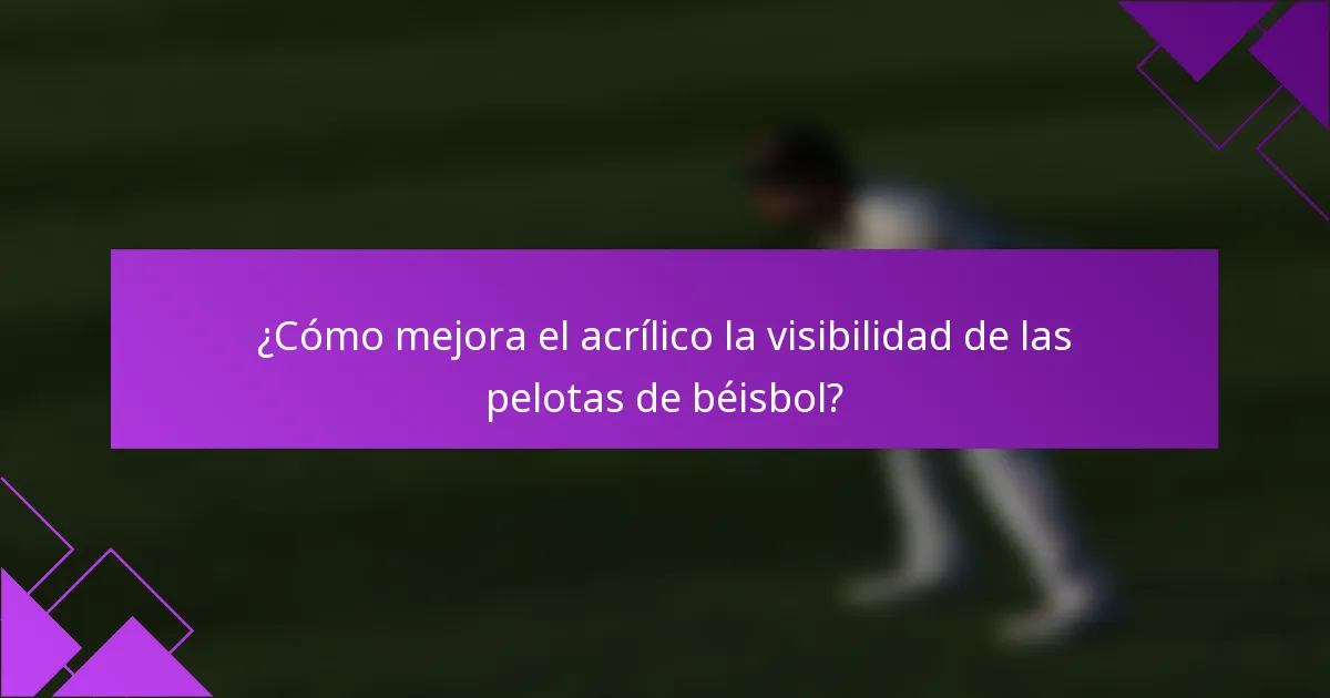 ¿Cómo mejora el acrílico la visibilidad de las pelotas de béisbol?