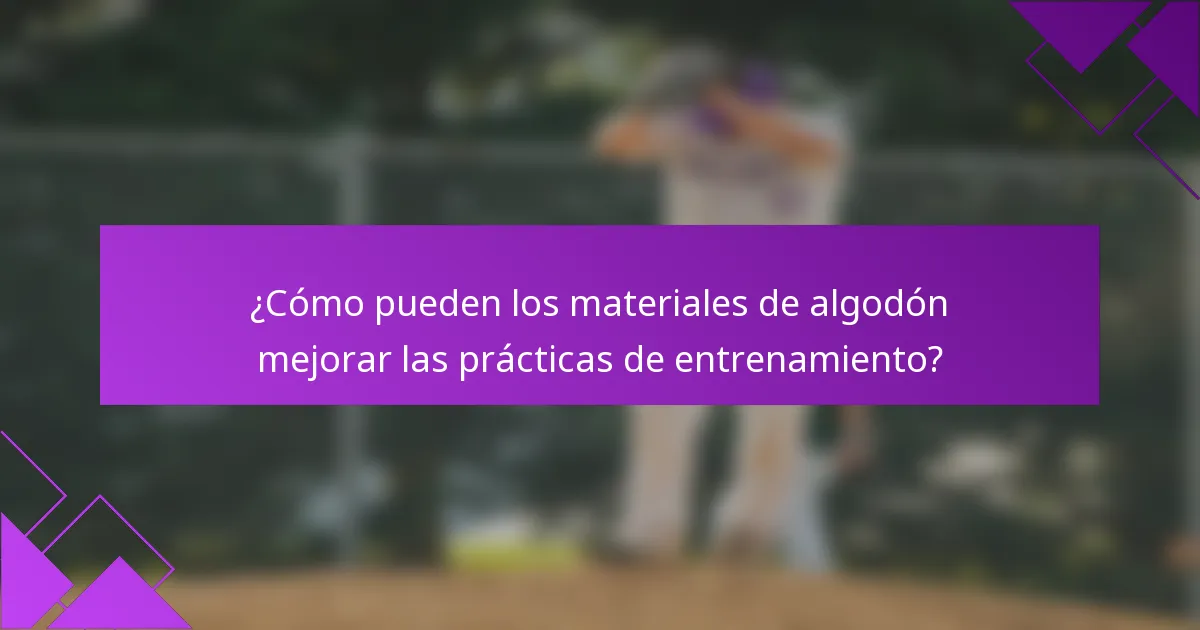 ¿Cómo pueden los materiales de algodón mejorar las prácticas de entrenamiento?