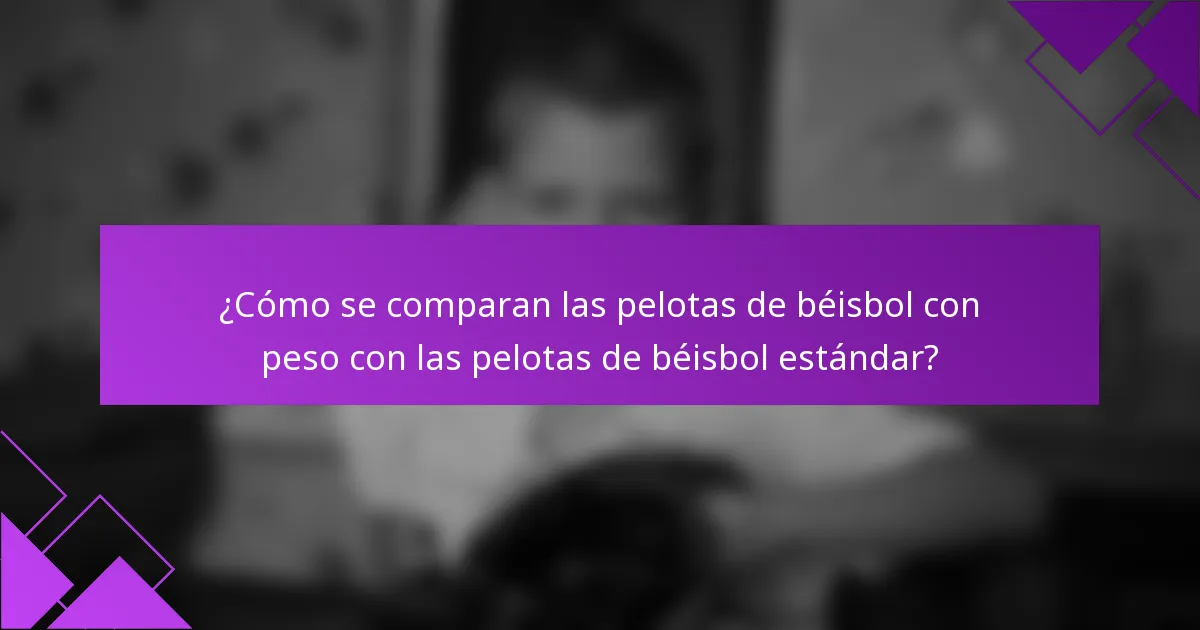 ¿Cómo se comparan las pelotas de béisbol con peso con las pelotas de béisbol estándar?