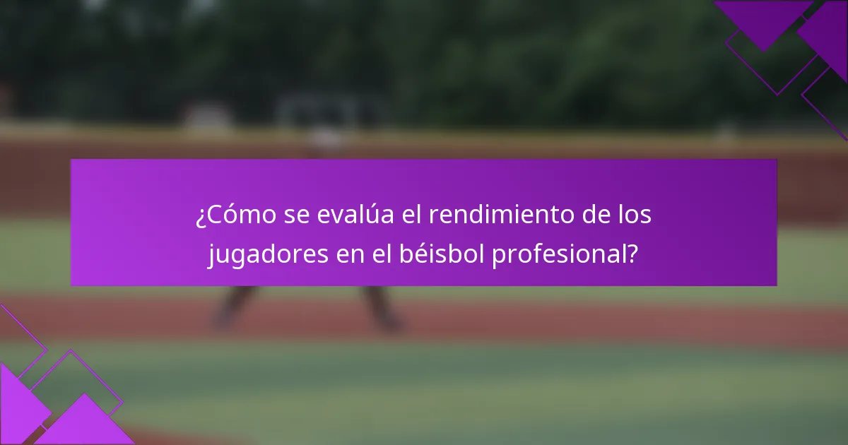 ¿Cómo se evalúa el rendimiento de los jugadores en el béisbol profesional?