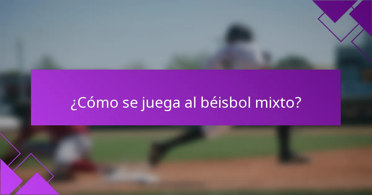 ¿Cómo se juega al béisbol mixto?