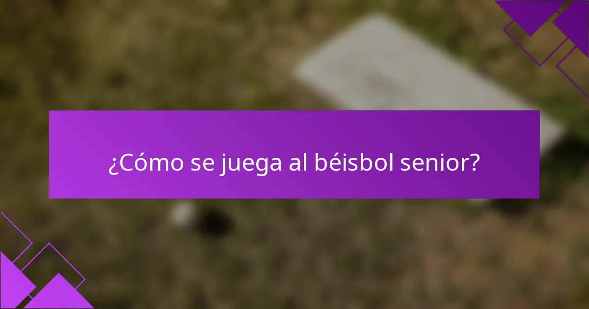 ¿Cómo se juega al béisbol senior?