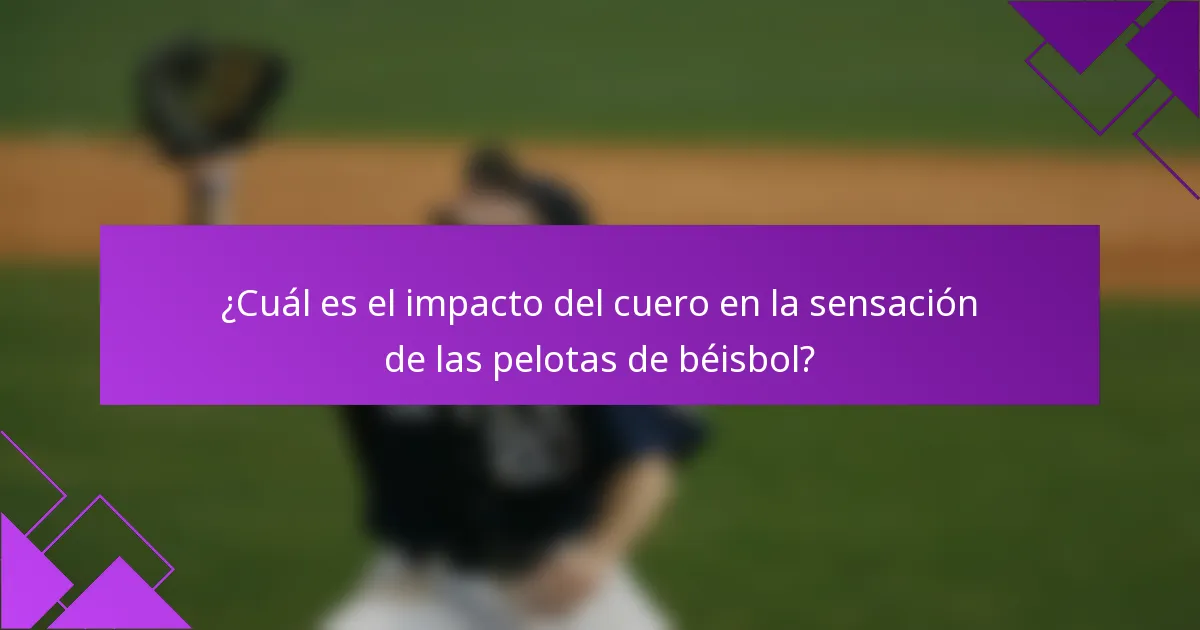 ¿Cuál es el impacto del cuero en la sensación de las pelotas de béisbol?