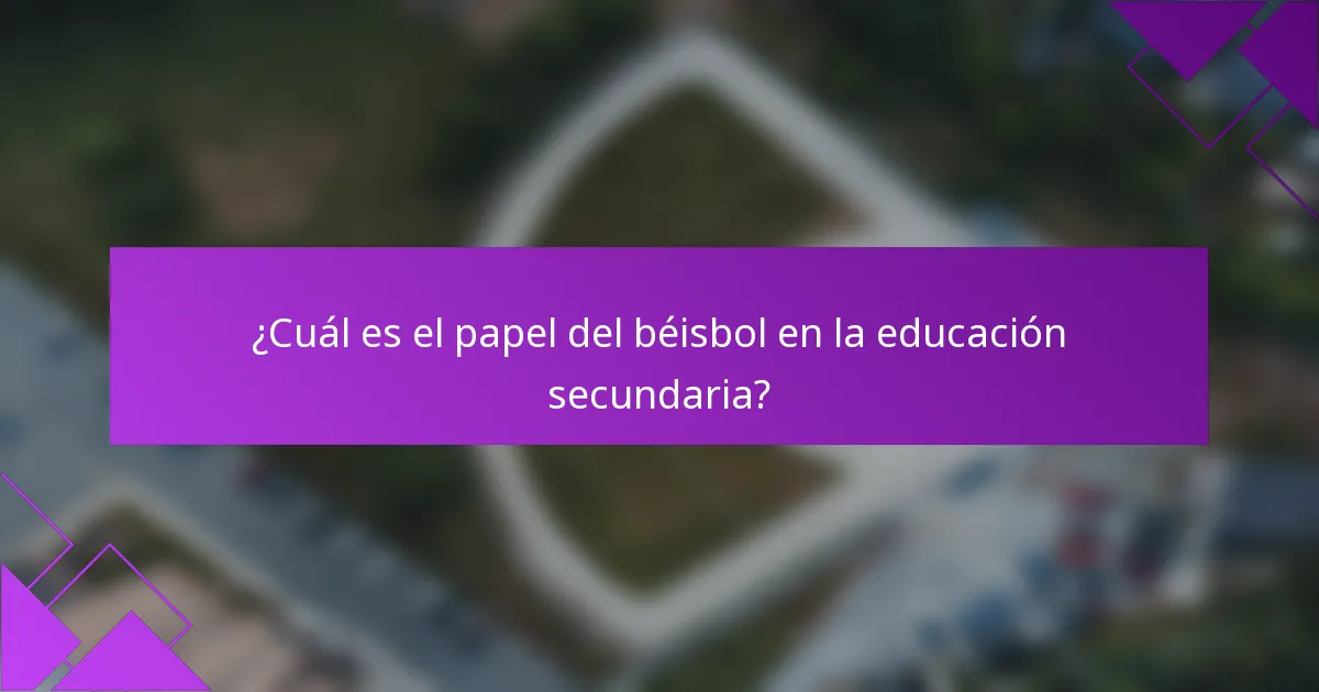 ¿Cuál es el papel del béisbol en la educación secundaria?