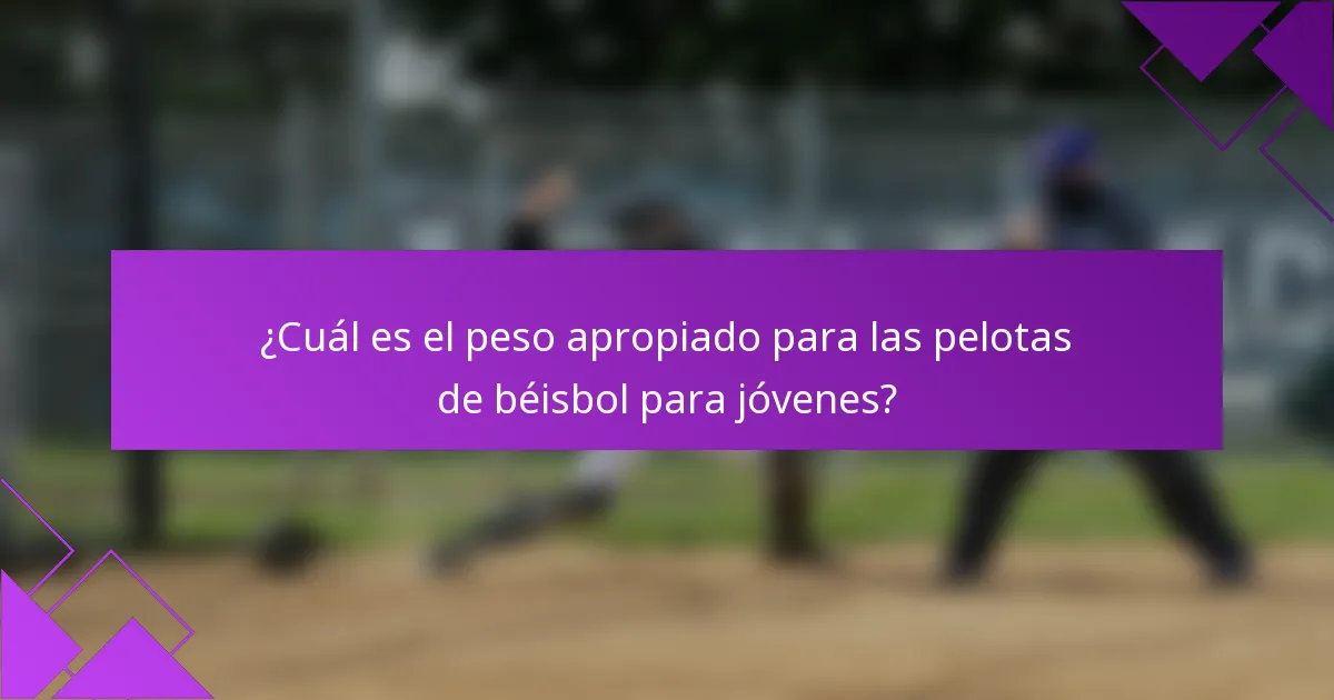 ¿Cuál es el peso apropiado para las pelotas de béisbol para jóvenes?