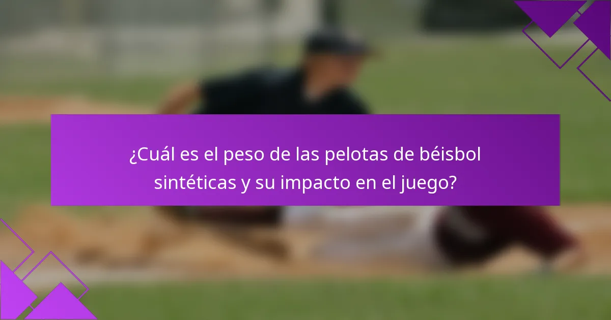 ¿Cuál es el peso de las pelotas de béisbol sintéticas y su impacto en el juego?
