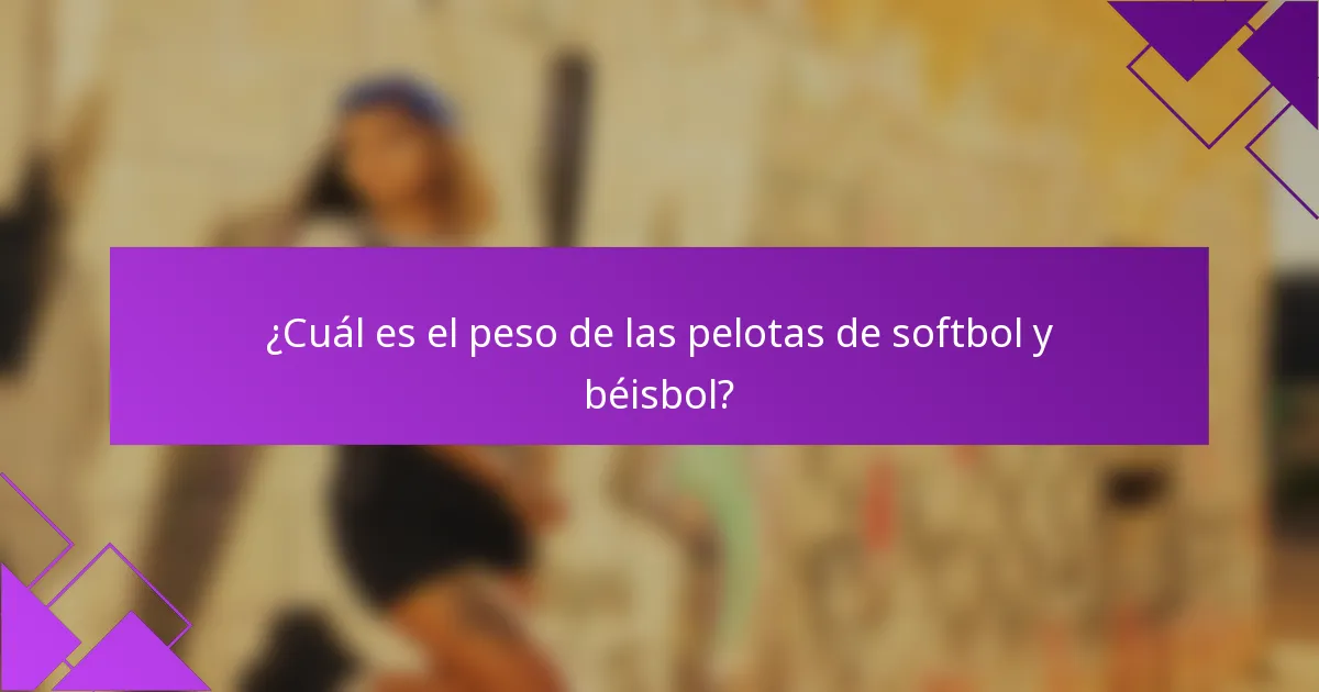 ¿Cuál es el peso de las pelotas de softbol y béisbol?