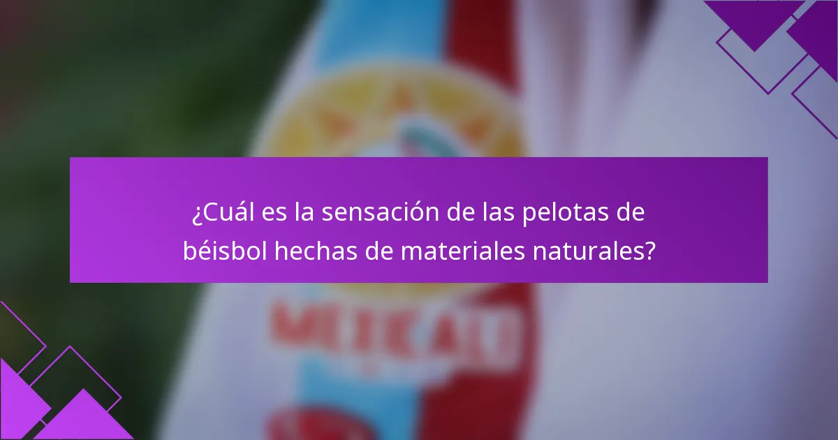 ¿Cuál es la sensación de las pelotas de béisbol hechas de materiales naturales?