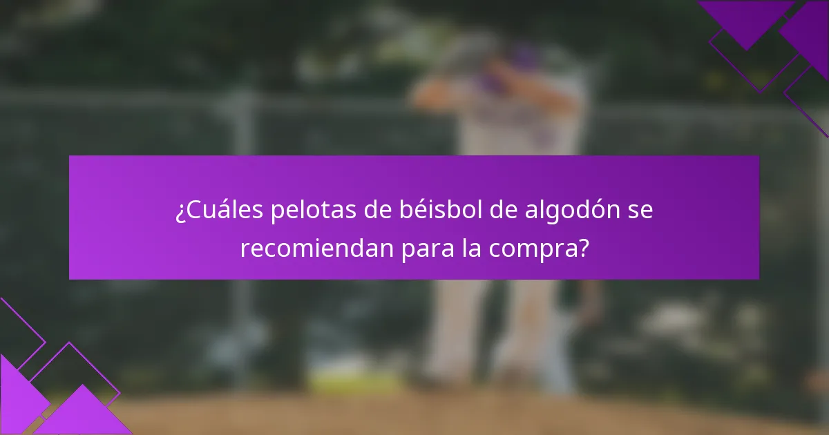 ¿Cuáles pelotas de béisbol de algodón se recomiendan para la compra?