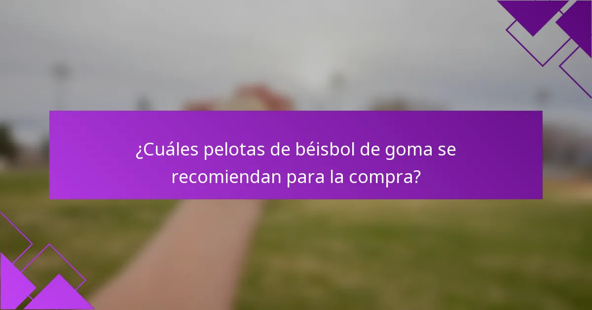 ¿Cuáles pelotas de béisbol de goma se recomiendan para la compra?