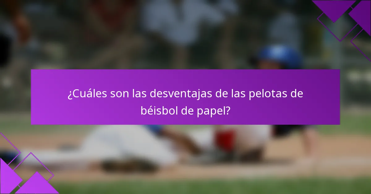 ¿Cuáles son las desventajas de las pelotas de béisbol de papel?