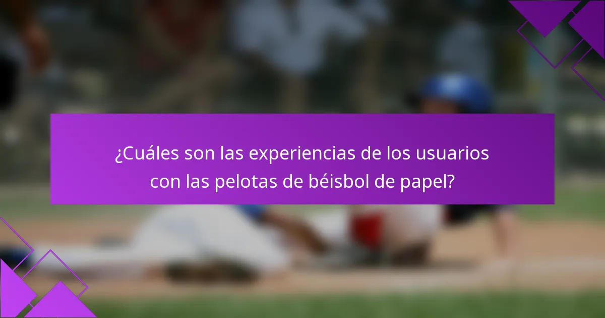 ¿Cuáles son las experiencias de los usuarios con las pelotas de béisbol de papel?