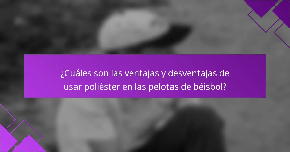 ¿Cuáles son las ventajas y desventajas de usar poliéster en las pelotas de béisbol?