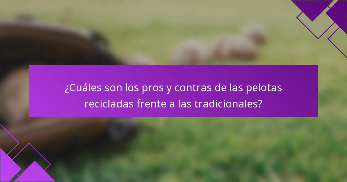 ¿Cuáles son los pros y contras de las pelotas recicladas frente a las tradicionales?