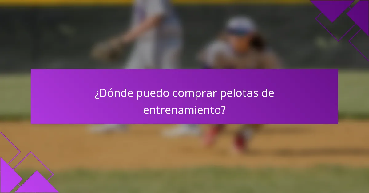 ¿Dónde puedo comprar pelotas de entrenamiento?