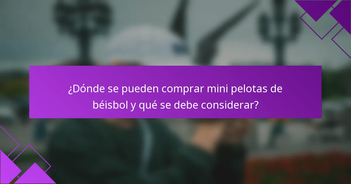 ¿Dónde se pueden comprar mini pelotas de béisbol y qué se debe considerar?