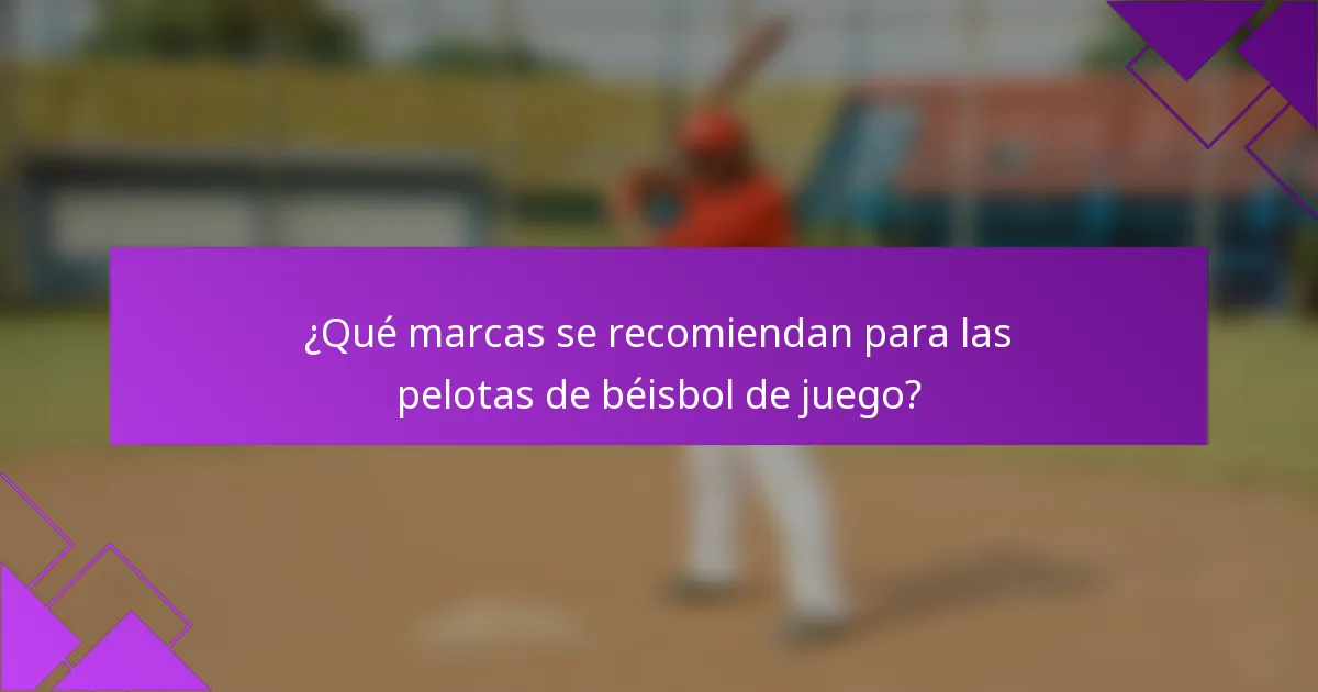¿Qué marcas se recomiendan para las pelotas de béisbol de juego?
