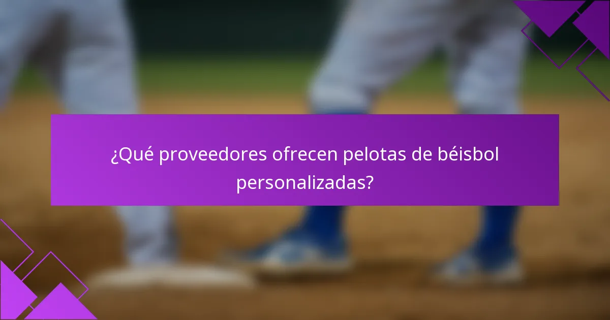 ¿Qué proveedores ofrecen pelotas de béisbol personalizadas?